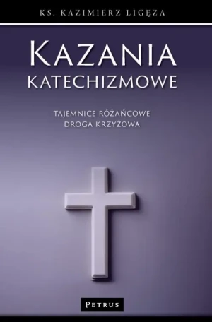 Tajemnice różańcowe i droga krzyżowa. Kazania katechizmowe. Tom 4. ks. Kazimierz Ligęza