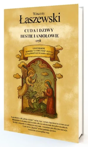 Cuda i dziwy, bestie i aniołowie. Wincenty Łaszewski