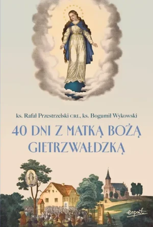 40 dni z Matką Bożą Gietrzwałdzką. ks. Rafał Przestrzelski CRL