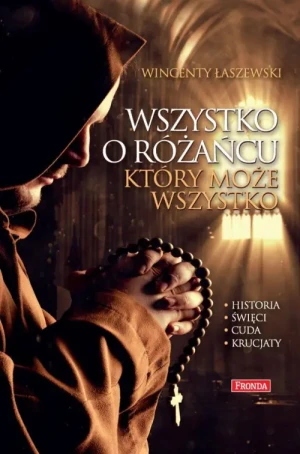 Wszystko o różańcu, który może wszystko. Wincenty Łaszewski
