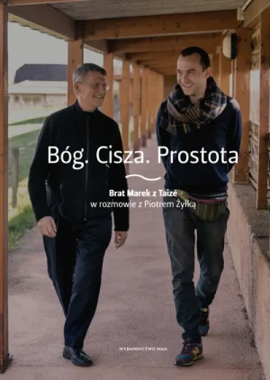 Bóg. Cisza. Prostota. Brat Marek z Taizé w rozmowie z Piotrem Żyłką. Piotr Żyłka