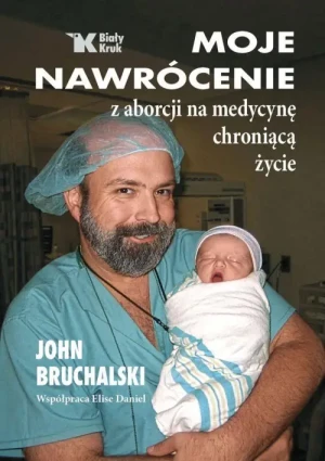 Moje nawrócenie z aborcji na medycynę chroniącą życie. John Bruchalski