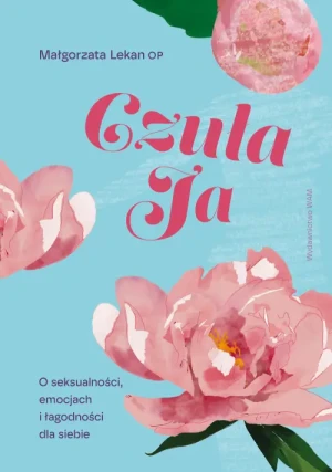 Czuła Ja. O seksualności, emocjach i łagodności dla siebie. Małgorzata Lekan