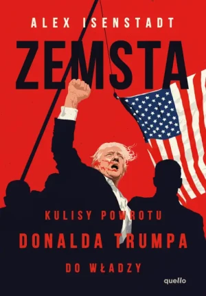 Zemsta. Kulisy powrotu Donalda Trumpa do władzy. Alex Isenstadt