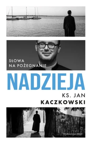 Nadzieja. Słowa na pożegnanie. Jan Kaczkowski