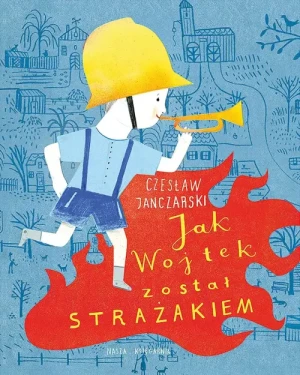 Jak Wojtek został strażakiem. Czesław Janczarski