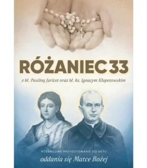 Różaniec33 z bł. Pauliną Jaricot oraz bł. ks.Ignacym Kłopotowskim /AP33/. Różańcowe przygotowanie do aktu oddania się Matce Bożej. Adrian Pakuła