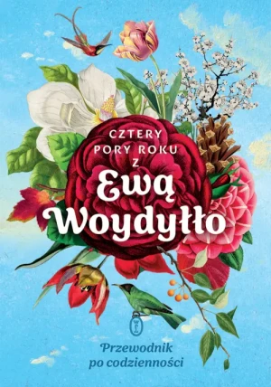 Cztery pory roku z Ewą Woydyłło. Przewodnik po codzienności. Ewa Woydyłło