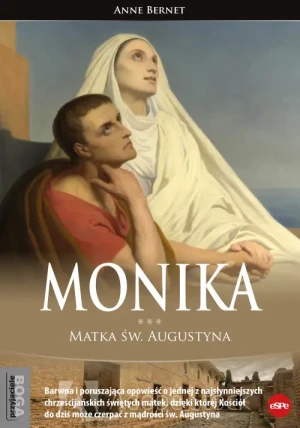 Monika. Matka św. Augustyna. Anne Bernet