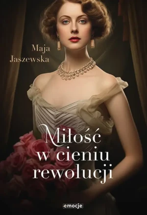 Miłość w cieniu rewolucji. Maja Jaszewska