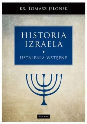 Historia Izraela. Ustalenia wstępne . Tom 1. Tomasz Jelonek