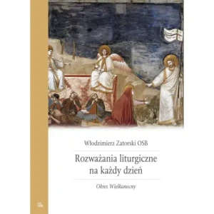 Rozważania liturgiczne na każdy dzień. Okres Wielkanocy. Włodzimierz Zatorski OSB