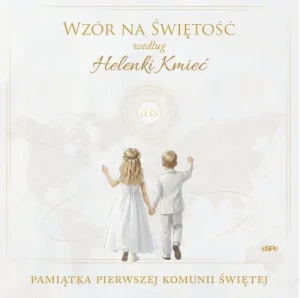 Wzór na Świętość według Helenki Kmieć. Pamiątka Pierwszej Komunii Świętej. Magdalena Kędzierska-Zaporowska