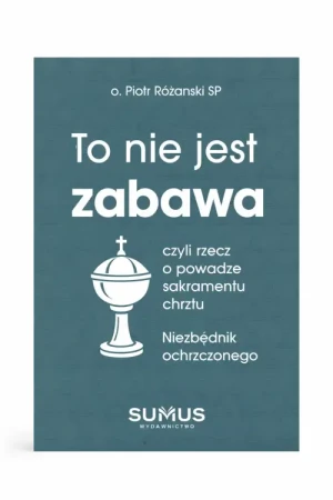 To nie jest zabawa. o. Piotr Różański SP