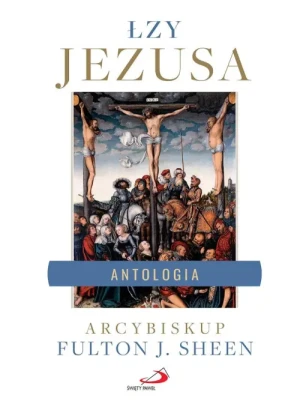 Łzy Jezusa. Antologia. abp Fulton Sheen