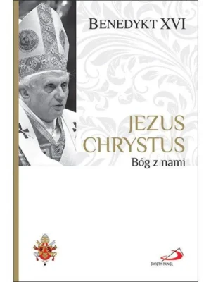 Jezus Chrystus. Bóg z nami. Benedykt XVI