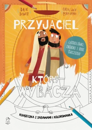 Przyjaciel, który wybacza. Książeczka z zabawami i kolorowanka. Dan DeWitt