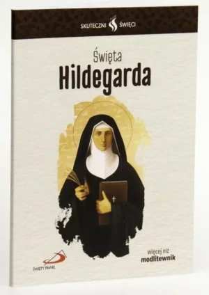 Święta Hildegarda - modlitewnik. Skuteczni Święci. św. Hildegarda z Bingen