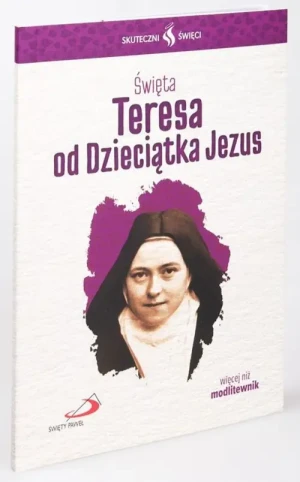 Święta Teresa od Dzieciątka Jezus - modlitewnik. Skuteczni Święci. św. Teresa od Dzieciątka Jezus