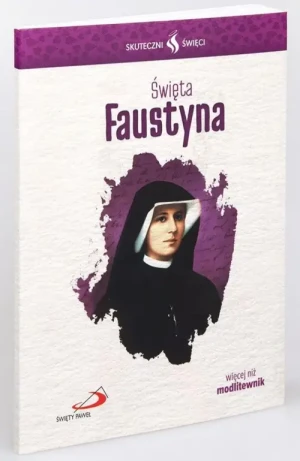 Święta Faustyna - modlitewnik. Skuteczni Święci. Św. Siostra Faustyna Kowalska