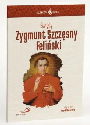 Święty Zygmunt Szczęsny Feliński - modlitewnik. Skuteczni Święci. Zygmunt Szczęsny Feliński