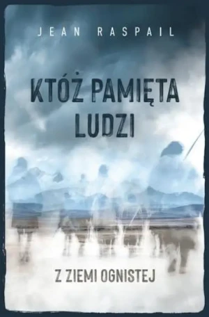 Któż pamięta ludzi z Ziemi Ognistej . Jean Raspail