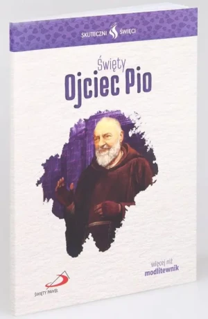 Święty Ojciec Pio - modlitewnik. Skuteczni Święci. o. Pio z Pietrelciny