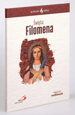 Święta Filomena - modlitewnik. Skuteczni Święci. św. Filomena