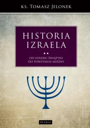 Historia Izraela. Od upadku świątyni do powstania Miszny. Tom 5. Tomasz Jelonek