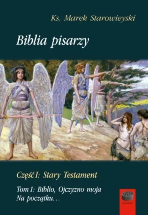 Biblia pisarzy. Stary Testament. Tom 1. Biblio, Ojczyzno moja. Na początku.... Marek Starowieyski