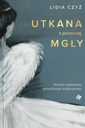 Utkana z porannej mgły . Lidia Czyż