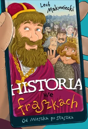 Historia we fraszkach. Od Mieszka po Staszka. Lech Makowiecki