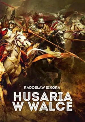 Husaria w walce. Radosław Sikora