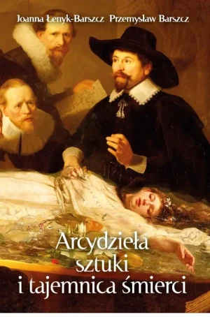 Arcydzieła sztuki i tajemnica śmierci. Joanna Łenyk-Barszcz