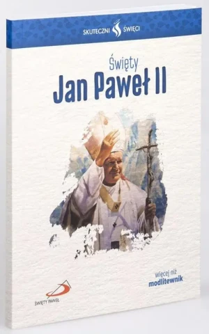Święty Jan Paweł II - modlitewnik. Skuteczni Święci. Św. Jan Paweł II