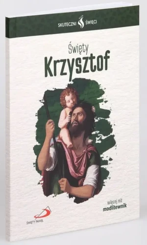 Święty Krzysztof - modlitewnik. Skuteczni Święci. Św. Krzysztof