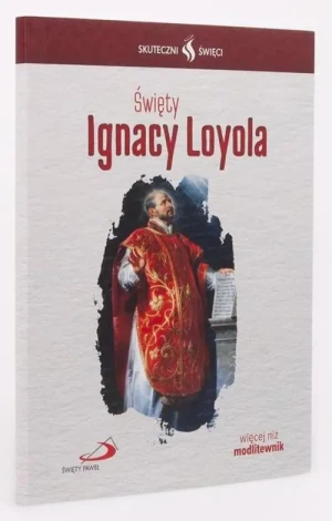 Święty Ignacy Loyola - modlitewnik. Skuteczni Święci.