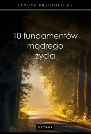 10 fundamentów mądrego życia . Janusz Kręcidło