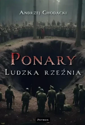 Ponary - ludzka rzeźnia . Andrzej Chodacki
