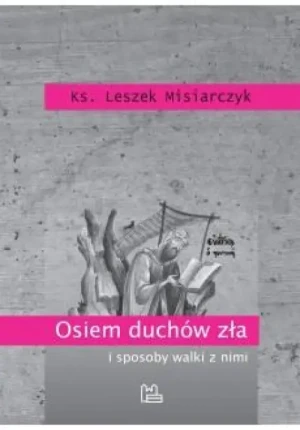 Osiem duchów zła i sposoby walki z nimi . ks. Leszek Misiarczyk
