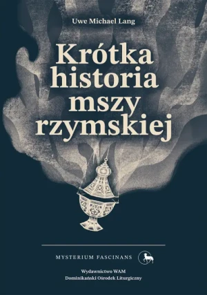 Krótka historia mszy rzymskiej. Uwe Michael Lang