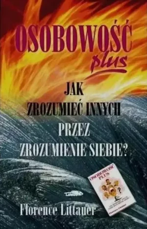 Osobowość plus . Jak zrozumieć innych przez zrozumienie siebie?. Florence Littauer