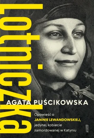 Lotniczka. Opowieść o Janinie Lewandowskiej. Agata Puścikowska