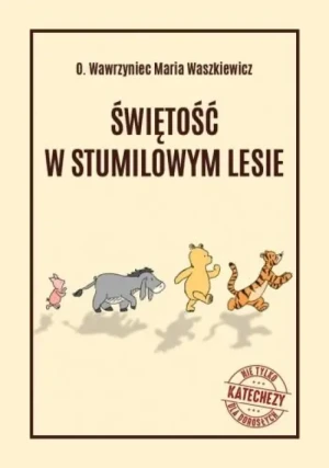 Świętość w Stumilowym Lesie . o. Wawrzyniec Maria Waszkiewicz