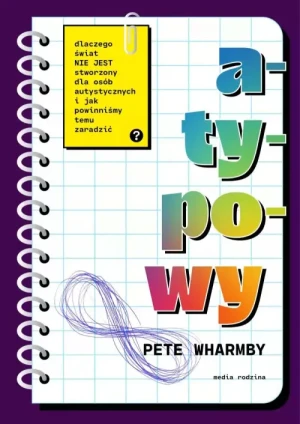Atypowy . Dlaczego świat nie jest stworzony dla osób autystycznych i jak powinniśmy temu zaradzić.
