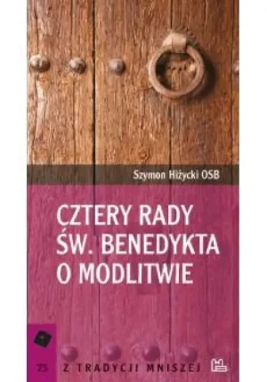 Cztery rady św. Benedykta o modlitwie . Szymon Hiżycki OSB