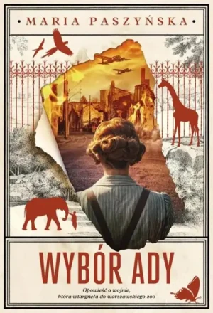 Wybór Ady . Powieść o wojnie, która wtargnęła do warszawskiego zoo. Maria Paszyńska