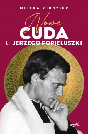 Nowe cuda ks. Jerzego Popiełuszki. Milena Kindziuk