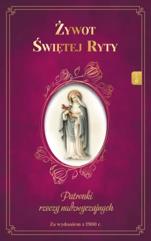 Żywot Świętej Ryty. Patronka rzeczy nadzwyczajnych. Zygmunt Mścichowski