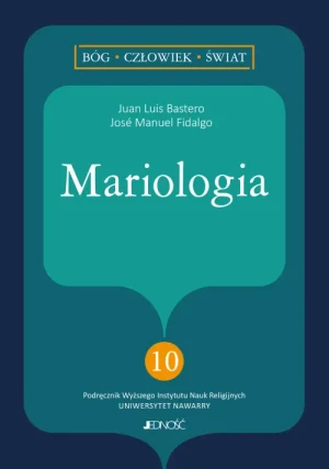 Mariologia. (nr 10 w serii: Bóg - człowiek - świat). Juan Luis Bastero